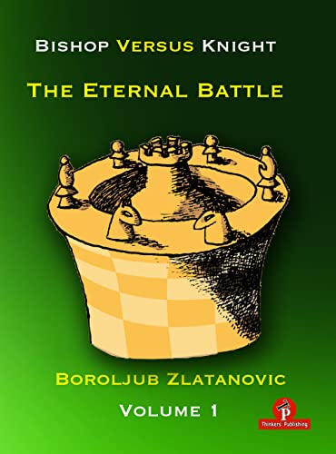 Bishop versus Knight - The Eternal Battle - Volume 1 Bishop versus Knight - The Eternal Battle - Volume 1 von Thinkers Publishing