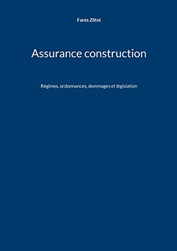 Assurance construction: Régimes, ordonnances, dommages et législation