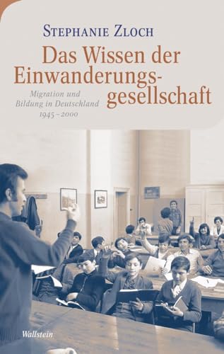 Das Wissen der Einwanderungsgesellschaft: Migration und Bildung in Deutschland 1945-2000 (Moderne europäische Geschichte) von Wallstein