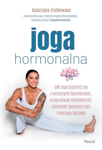 Joga hormonalna. Jak zaprzyjaźnić się z własnymi hormonami, uregulować metabolizm, odzyskać spokojny von Pascal