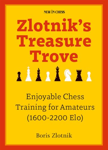 Zlotnik's Treasure Trove: Enjoyable Chess Training for Amateurs (1600-2200 Elo) von New In Chess