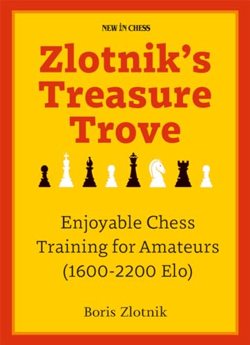 Zlotnik's Treasure Trove: Enjoyable Chess Training for Amateurs (1600-2200 Elo)