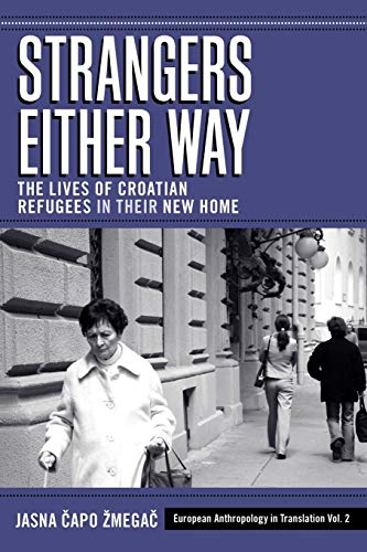 Strangers Either Way: The Lives of Croatian Refugees in their New Home (European Anthropology in Translation, 2)