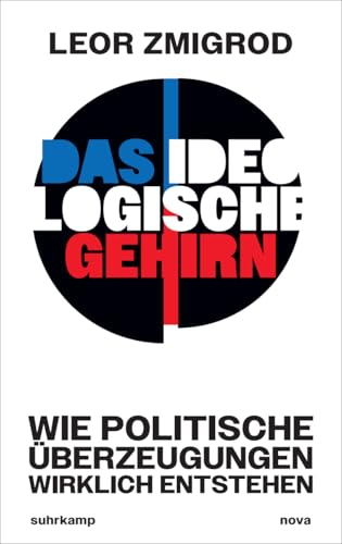 Das ideologische Gehirn: Wie politische Überzeugungen wirklich entstehen | Eine unverzichtbare Aufklärung in Zeiten maximaler Polarisierung