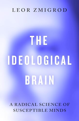 The Ideological Brain: A Radical Science of Susceptible Minds von Viking