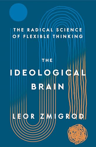 The Ideological Brain: The Radical Science of Flexible Thinking von Henry Holt & Company