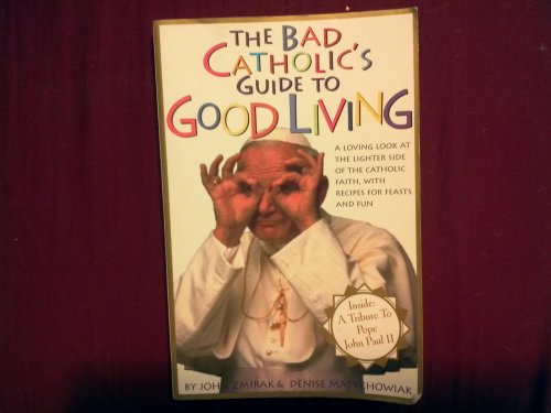 The Bad Catholic's Guide to Good Living: A Loving Look at the Lighter Side of Catholic Faith, with Recipes for Feast and Fun (Bad Catholic's Guides) von Crossroad Publishing Company