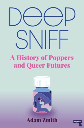 Deep Sniff: A History of Poppers and Queer Futures von GARDNERS
