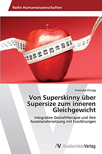Von Superskinny über Supersize zum inneren Gleichgewicht: Integrative Gestalttherapie und ihre Auseinandersetzung mit Essstörungen