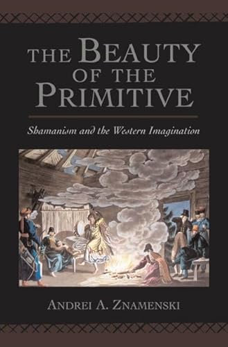 The Beauty of the Primitive: Shamanism and the Western Imagination