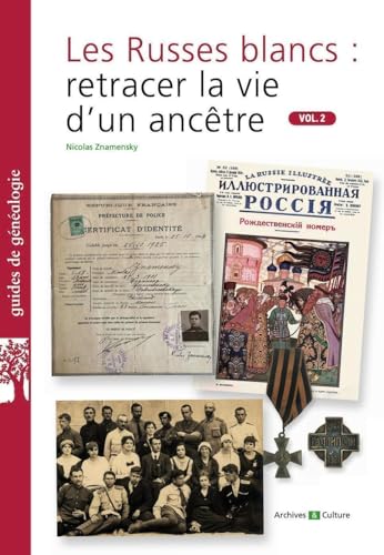 Les Russes blancs : retracer la vie d'un ancêtre. Vol.2: Volume 2 von ARCHIVES CULT