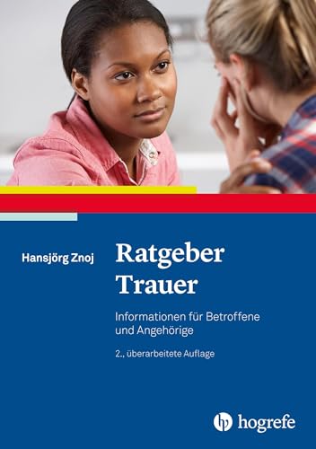 Ratgeber Trauer: Informationen für Betroffene und Angehörige (Ratgeber zur Reihe Fortschritte der Psychotherapie)