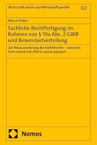 Sachliche Rechtfertigung im Rahmen von § 19a Abs. 2 GWB und Beweislastverteilung: Zur Neuaustarierung des Kartellrechts – zwischen form-based und ... (Wirtschaftsrecht und Wirtschaftspolitik) von Nomos