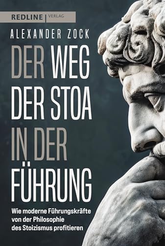 Der Weg der Stoa in der Führung: Wie moderne Führungskräfte von der Philosophie des Stoizismus profitieren Der Weg der Stoa in der Führung: Wie moderne Führungskräfte von der Philosophie des Stoizismus profitieren von Redline Verlag