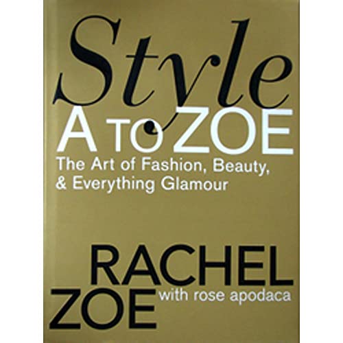 Style A to Zoe: The Art of Fashion, Beauty, & Everything Glamour: The Art of Fashion, Beauty, and Everything Glamour