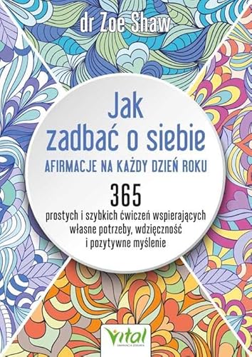 Jak zadbać o siebie - afirmacje na każdy dzień roku von Vital