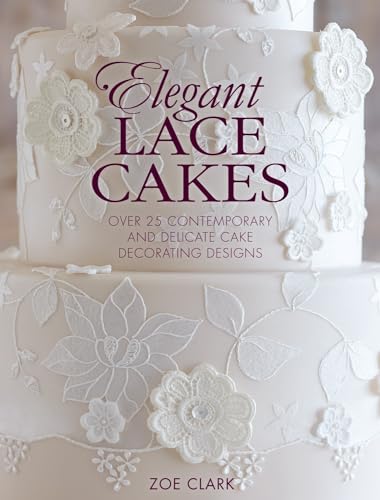 Elegant Lace Cakes: Over 25 Contemporary and Delicate Cake Decorating Designs von David & Charles