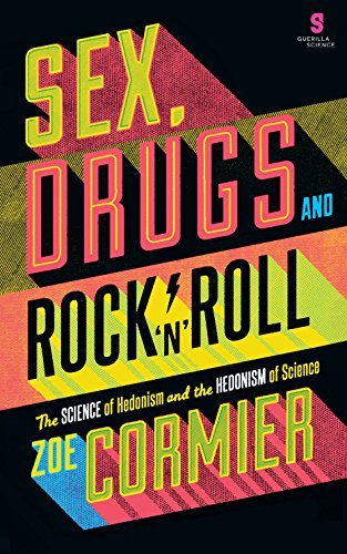 Sex, Drugs & Rock n Roll: The Science of Hedonism and the Hedonism of Science von Profile Books