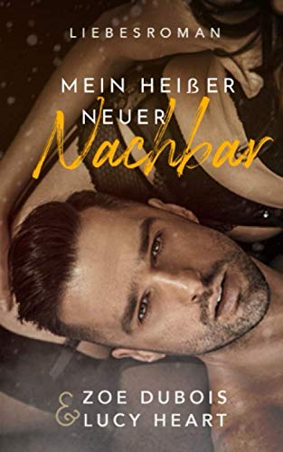 Mein heißer neuer Nachbar: Liebesroman von Independently published