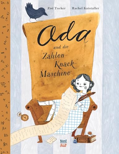 Ada und die Zahlen-Knack-Maschine: Das außergewöhnliche Leben der Ada Lovelace