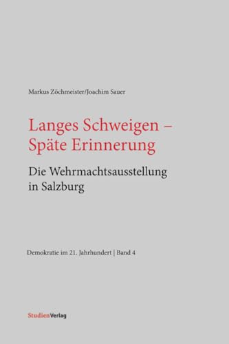 Langes Schweigen - Späte Erinnerung: Die Wehrmachtsausstellung in Salzburg (Demokratie und Gesellschaft im 21. Jahrhundert, Band 4) von StudienVerlag