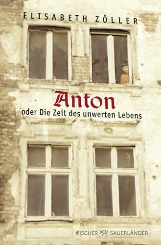 Anton oder Die Zeit des unwerten Lebens von Fischer Sauerländer