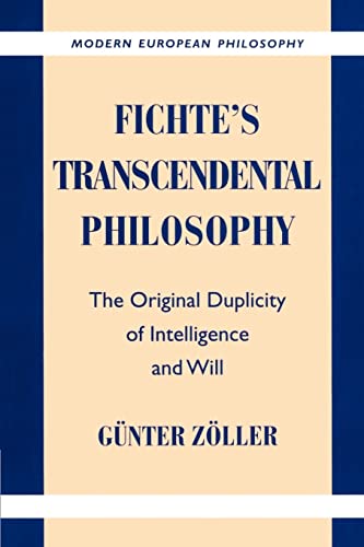 Fichte's Transcendental Philosophy: The Original Duplicity of Intelligence and Will (Modern European Philosophy)