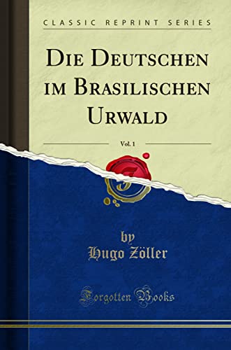 Die Deutschen im Brasilischen Urwald, Vol. 1 (Classic Reprint)