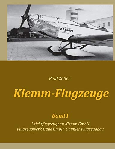 Klemm-Flugzeuge I: Leichtflugzeugbau Klemm GmbH, Flugzeugwerk Halle GmbH, Daimler Flugzeugbau von Books on Demand