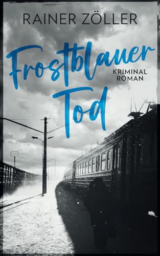 Frostblauer Tod: Kriminalroman Frostblauer Tod: Kriminalroman von Independently published