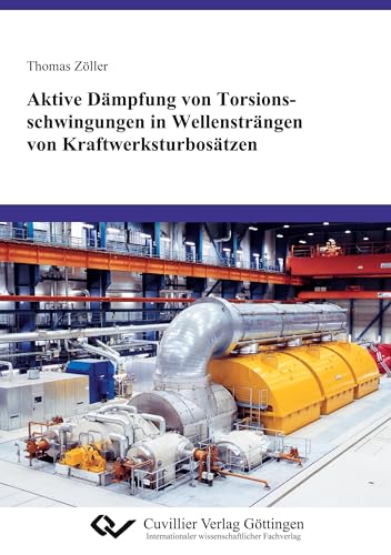 Aktive Dämpfung von Torsionsschwingungen in Wellensträngen von Kraftwerksturbosätzen Aktive Dämpfung von Torsionsschwingungen in Wellensträngen von Kraftwerksturbosätzen