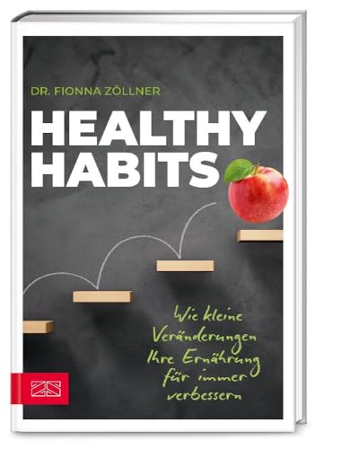 Healthy Habits: Wie kleine Veränderungen Ihre Ernährung für immer verbessern von ZS Verlag