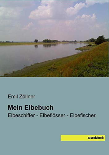 Mein Elbebuch: Elbeschiffer - Elbeflösser - Elbefischer