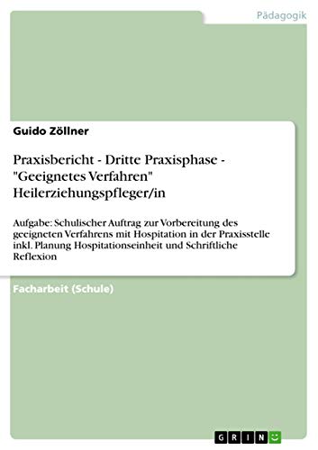 Praxisbericht - Dritte Praxisphase - "Geeignetes Verfahren" Heilerziehungspfleger/in: Aufgabe: Schulischer Auftrag zur Vorbereitung des geeigneten ... und Schriftliche Reflexion