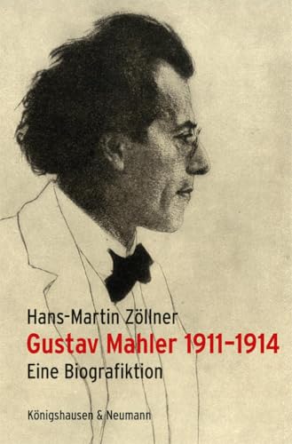 Gustav Mahler 1911–1914: Eine Biografiktion