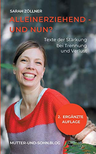 Alleinerziehend - und nun?: Texte der Stärkung bei Trennung und Verlust