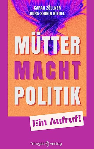 Mütter. Macht. Politik.: Ein Aufruf! von Magas Verlag