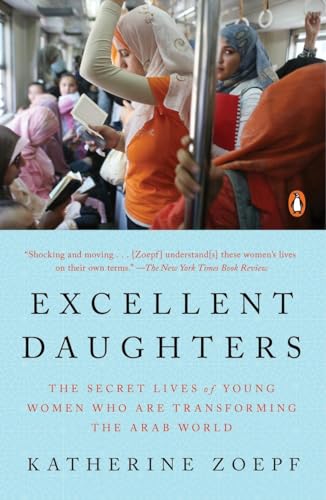 Excellent Daughters: The Secret Lives of Young Women Who Are Transforming the Arab World von Dutton