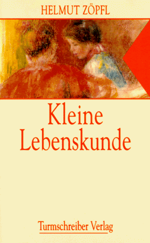 Kleine Lebenskunde. Geschichten und Betrachtungen über unsere Zeit