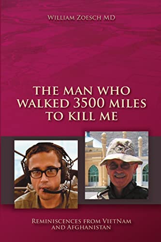 The Man Who Walked 3500 Miles to Kill Me: Reminiscences from VietNam and Afghanistan