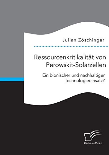 Ressourcenkritikalität von Perowskit-Solarzellen: Ein bionischer und nachhaltiger Technologieeinsatz?
