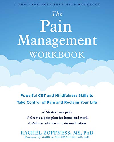 The Pain Management Workbook: Powerful CBT and Mindfulness Skills to Take Control of Pain and Reclaim Your Life von New Harbinger