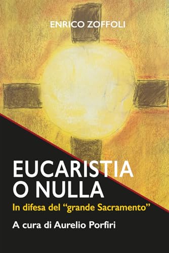 Eucaristia o nulla: In difesa del "grande Sacramento" (I libri di padre Enrico Zoffoli, Band 5) von Chorabooks