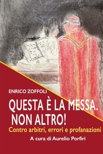 Questo è la Messa. Non altro!: Contro arbitri, errori e profanazioni (I libri di padre Enrico Zoffoli, Band 6) von Chorabooks