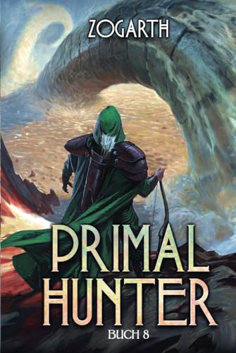 Primal Hunter 8: Ein LitRPG-Abenteuer Primal Hunter 8: Ein LitRPG-Abenteuer von Independently published
