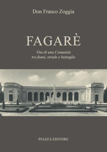 Fagarè. Vita di una comunità tra fiumi, strade e battaglie Fagarè. Vita di una comunità tra fiumi, strade e battaglie von Piazza Editore