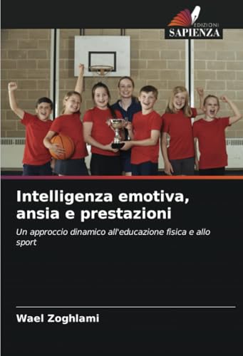 Intelligenza emotiva, ansia e prestazioni: Un approccio dinamico all'educazione fisica e allo sport von Edizioni Sapienza