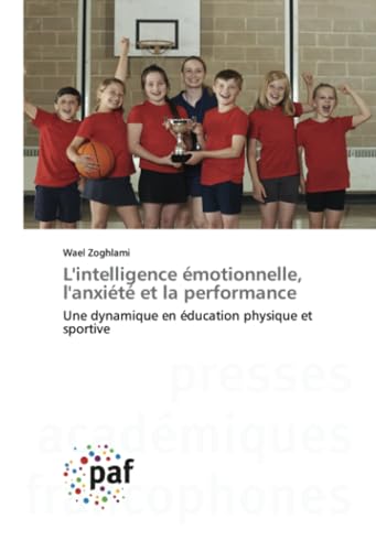 L'intelligence émotionnelle, l'anxiété et la performance: Une dynamique en éducation physique et sportive L'intelligence émotionnelle, l'anxiété et la performance: Une dynamique en éducation physique et sportive von Presses Académiques Francophones