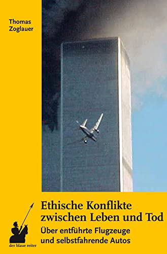 Ethische Konflikte zwischen Leben und Tod: Über entführte Flugzeuge und selbstfahrende Autos