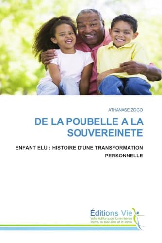 DE LA POUBELLE A LA SOUVEREINETE: ENFANT ELU : HISTOIRE D¿UNE TRANSFORMATION PERSONNELLE von Éditions Vie